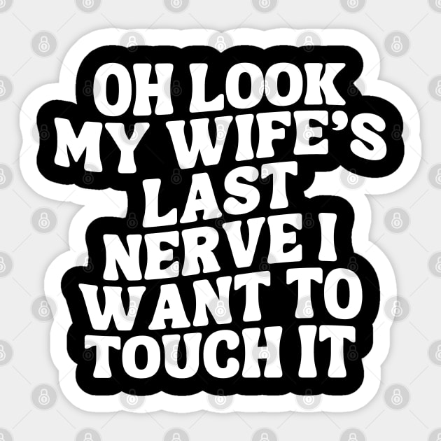 Oh Look My Wife's Last Nerve I Want To Touch it Sticker by Annabelhut